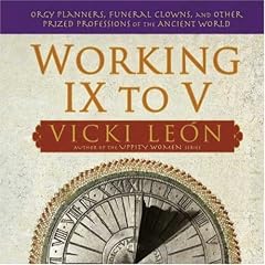 Working IX to V: Orgy Planners, Funeral Clowns, and Other Prized Professions of the Ancient World