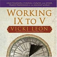 Working IX to V: Orgy Planners, Funeral Clowns, and Other Prized Professions of the Ancient World