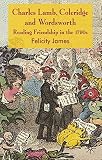 Charles Lamb, Coleridge and Wordsworth : reading friendship in the 1790s