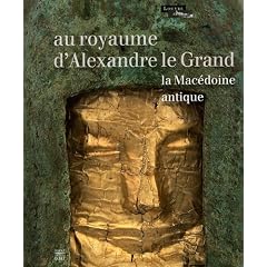 Au royaume d'Alexandre le Grand : La Mac�doine antique