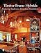 Timber Frame Hybrids: Enduring Traditions, Boundless Possibilities