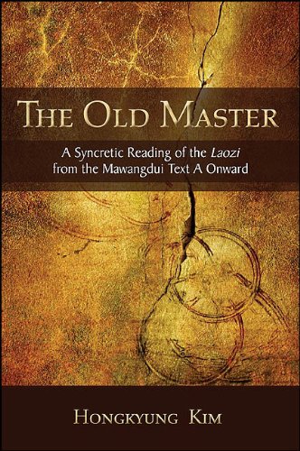 The Old Master: A Syncretic Reading of the Laozi from the Mawangdui Text A Onward (SUNY series in Chinese Philosophy and Culture)