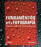 Fundamentos de la fotografia: Introduccion a los principios de la fotografia contemporanea