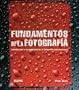 Fundamentos de la fotografia: Introduccion a los principios de la fotografia contemporanea