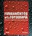 Fundamentos de la fotografia: Introduccion a los principios de la fotografia contemporanea