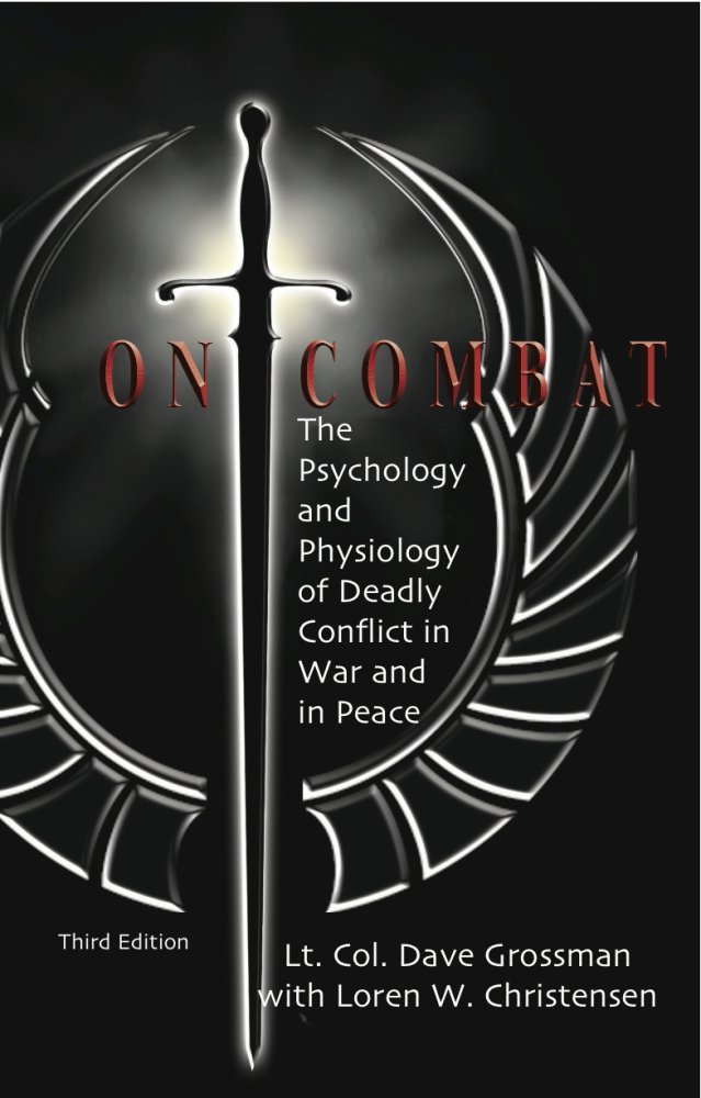 On Combat: The Psychology and Physiology of Deadly Conflict in War ... On Combat: The Psychology and Physiology of Deadly Conflict in War ...