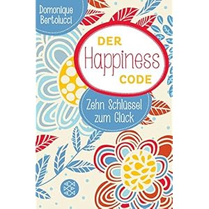 Der Happiness Code: Zehn Schlüssel zum Glück