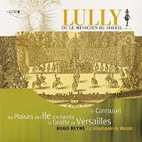 Lully ou le Musicien du Soleil (vol.3) - Le Carrousel, Les Plaisirs de l'Ile Enchant�e, La Grotte de Versailles