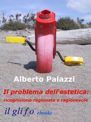 Il problema dell'estetica: ricognizione ragionata e ragionevole. (Italian Edition)