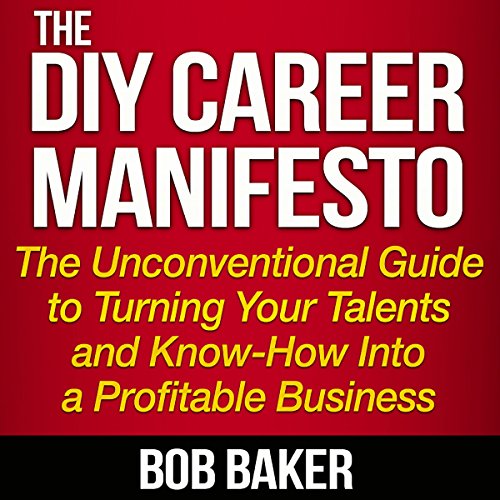 the diy career manifesto the unconventional guide to turning your talents and know how into a profitable business