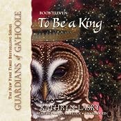 To Be a King: Guardians of Ga'Hoole, Book 11 | Kathryn Lasky