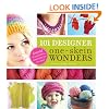 101 Designer One-Skein Wonders: A world of possibilities inspired by just one skein