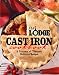 The Lodge Cast Iron Cookbook: A Treasury of Timeless, Delicious Recipes