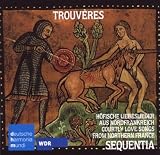 Trouveres: Courtly Love Songs From Northern France