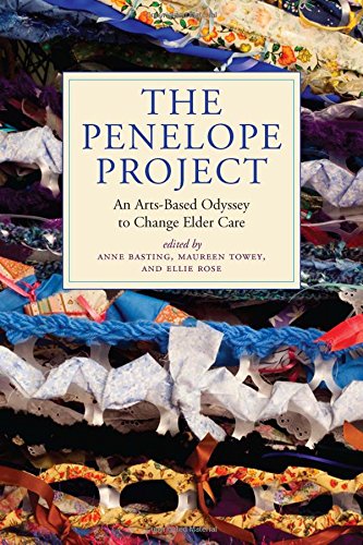The Penelope Project: An Arts-Based Odyssey to Change Elder Care (Humanities and Public Life)
