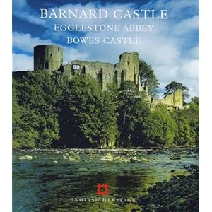 Barnard Castle, Egglestone Abbey and Bowes Castle (English Heritage Guidebooks)