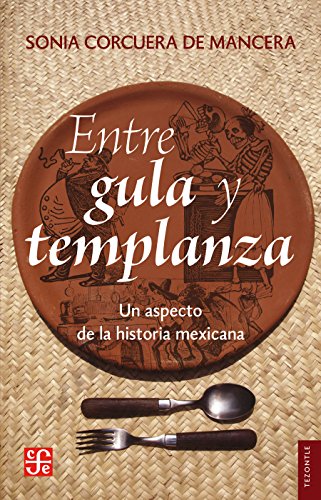 Entre gula y templanza. Un aspecto de la historia mexicana: 0 (Spanish Edition)