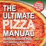 The Ultimate Pizza Manual: Make Pizza Like the Pros... Used To!