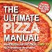 The Ultimate Pizza Manual: Make Pizza Like the Pros... Used To!