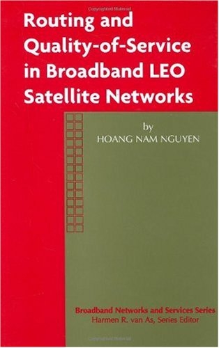 Routing and Quality-of-Service in Broadband LEO Satellite Networks (Broadband Networks and Services) On Sale