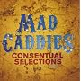 Consentual Selections ~ Mad Caddies