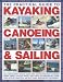 The Practical Guide to Sailing, Kayaking and Canoeing: Includes Expert Advice, Guidelines and Information Covering Every Aspect of Each Sport, Ranging ... Advanced Techniques (The Practical Guide to)