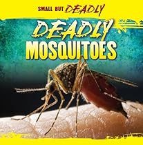 Deadly Mosquitoes (Small But Deadly (Paperback)) Deadly Mosquitoes (Small But Deadly (Paperback))