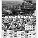 Wolfsburg: Bilder einer jungen Stadt