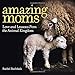 Amazing Moms: Love and Lessons From the Animal Kingdom