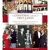 Christmas with the First Ladies: The White House Decorating Tradition from Jacqueline Kennedy to Michelle Obama