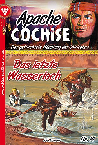 Apache Cochise 14 - Western: Das letzte Wasserloch (German Edition)