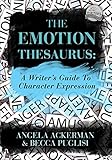 The Emotion Thesaurus: A Writer's Guide To Character Expression