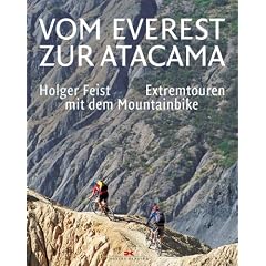 Vom Everest zur Atacama. Extremtouren mit dem Mountainbike