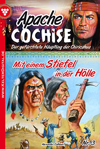 Apache Cochise 3 - Western: Mit einem Stiefel in der Hölle (German Edition)