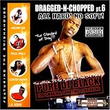 Dragged & Chopped PT. 6 "All Hard No Soft"