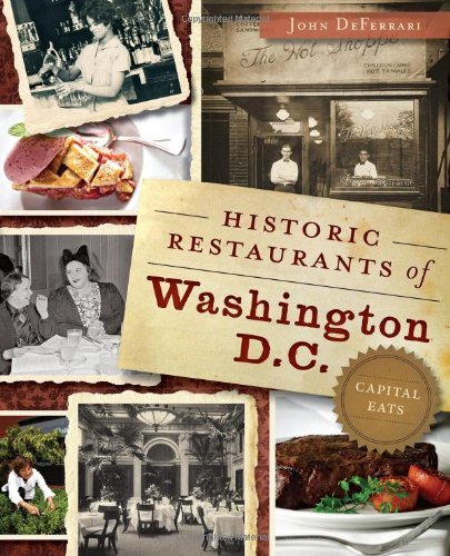 By John DeFerrari Historic Restaurants of Washington, D.C.: Capital Eats (American Palate)