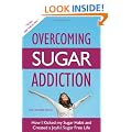 Overcoming Sugar Addiction: How I Kicked My Sugar Habit and Created a Joyful Sugar Free Life