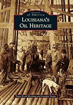 Louisiana's Oil Heritage (Images of America) Louisiana's Oil Heritage (Images of America)