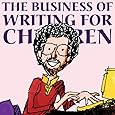 The Business of Writing for Children: An Award-Winning Author's Tips on Writing Children's Books and Publishing Them, or How to Write, Publish, and Promote a Book for Kids