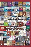 102 Ways to Apply Career Training in Family History/Genealogy: How to Find a Job, Internship, or Create Your Own Business