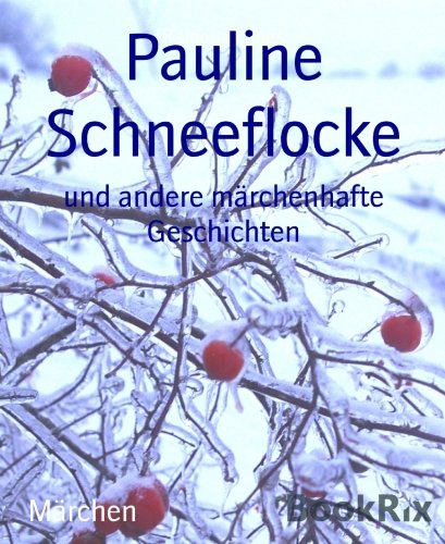 Pauline Schneeflocke: und andere märchenhafte Geschichten (German Edition)