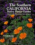 Southern California Native Flower Garden, The: A Guide to Size, Bloom, Foliage, Color, and Texture