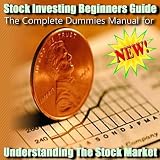 The Complete Dummies Manual for Understanding The Stock Market The Complete Dummies Manual for Understanding The Stock Market