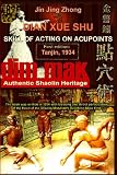 Authentic Shaolin Heritage: Dian Xue Shu (Dim Mak): Skill of Acting on Acupoints (2nd Edition)