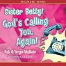 Sister Betty! God's Calling You!