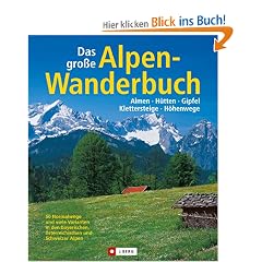Das gro�e Alpenwanderbuch: Almen, H�tten, Gipfel, Klettersteige, H�henwege. 50 Normalwege und viele Varianten in den bayerischen, �sterreichischen und ... Mit den besten Tipps der LOWA-Wanderprofis