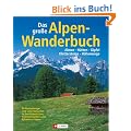 Das gro�e Alpenwanderbuch: Almen, H�tten, Gipfel, Klettersteige, H�henwege. 50 Normalwege und viele Varianten in den bayerischen, �sterreichischen und ... Mit den besten Tipps der LOWA-Wanderprofis