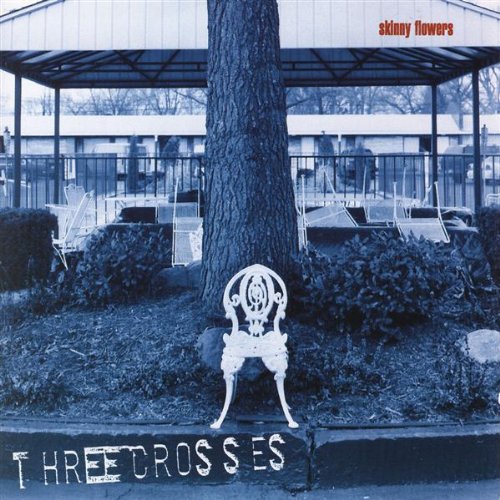 Three Crosses - Skinny Flowers - Zortam Music