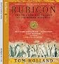 Rubicon: The Triumph and Tragedy of the Roman Republic