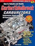 How to Rebuild and Modify Carter/Edelbrock Carburetors: Performance, Street, and Off-Road Applications